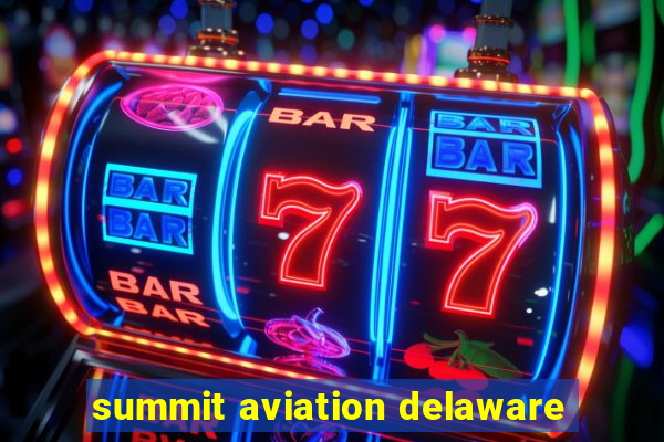 summit aviation delaware